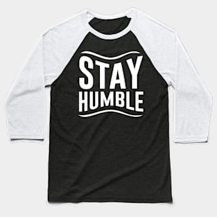 Stay humble Baseball T-Shirt